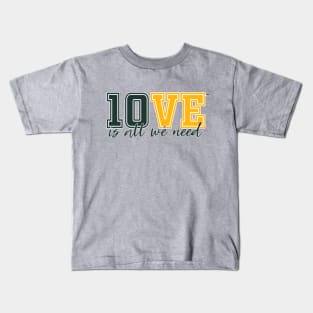 10VE™ is all we need. Kids T-Shirt